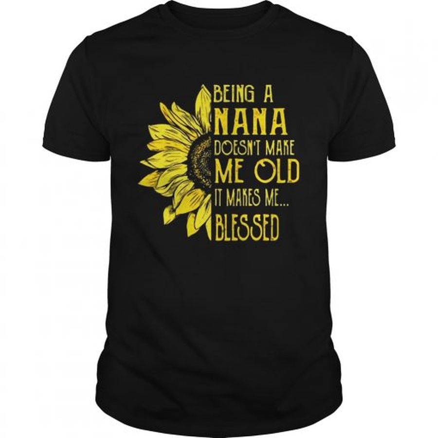 Guys Sunflower Being A Nana Doesnt Make Me Old It Makes Me Blessed shirt