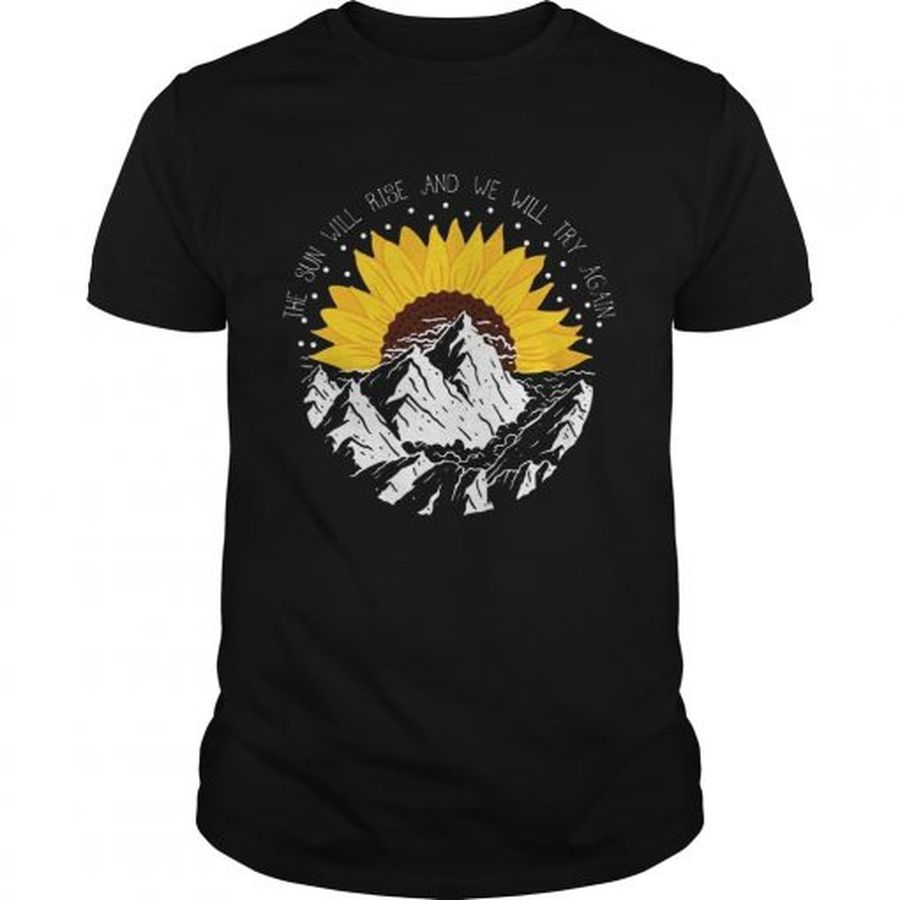 Guys Sunflower the sun will rise and we will try again shirt