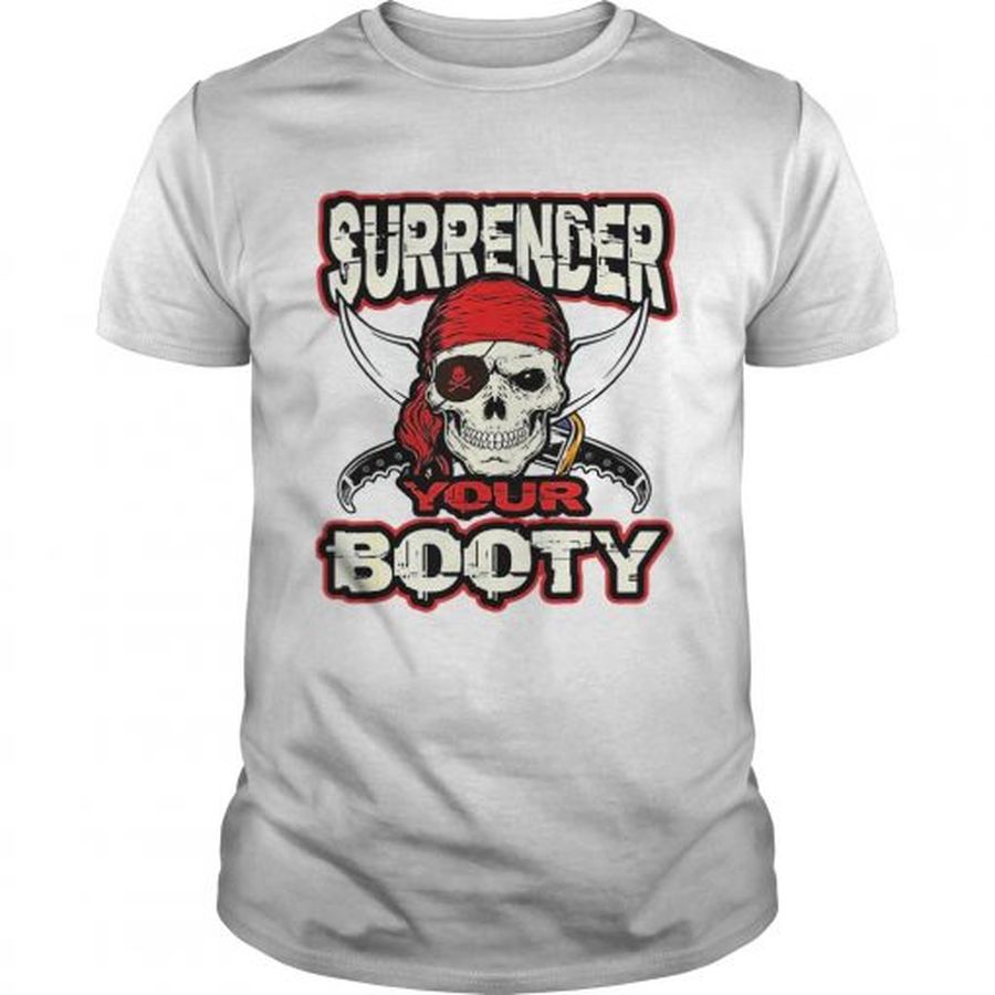 Guys Surrender Your Booty Pirate shirt