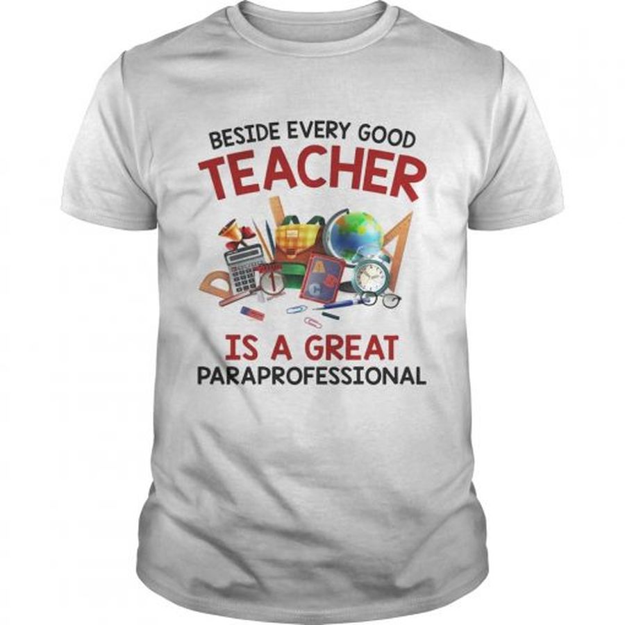 Guys Teacher days Beside every good teacher is a great paraprofessional shirt