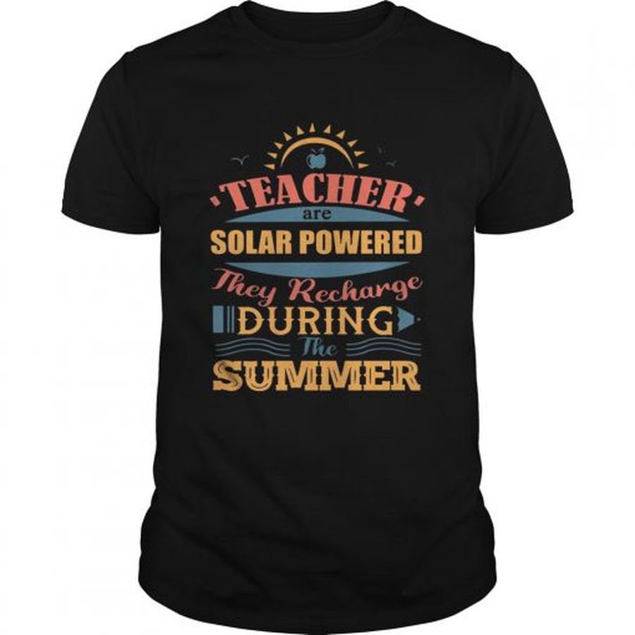 Guys Teachers Are Solar Powered They Recharge During The Summer TShirt