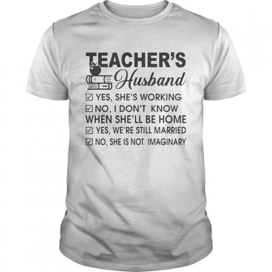 Guys Teachers Husband yes shes working no I dont know when shell be home shirt