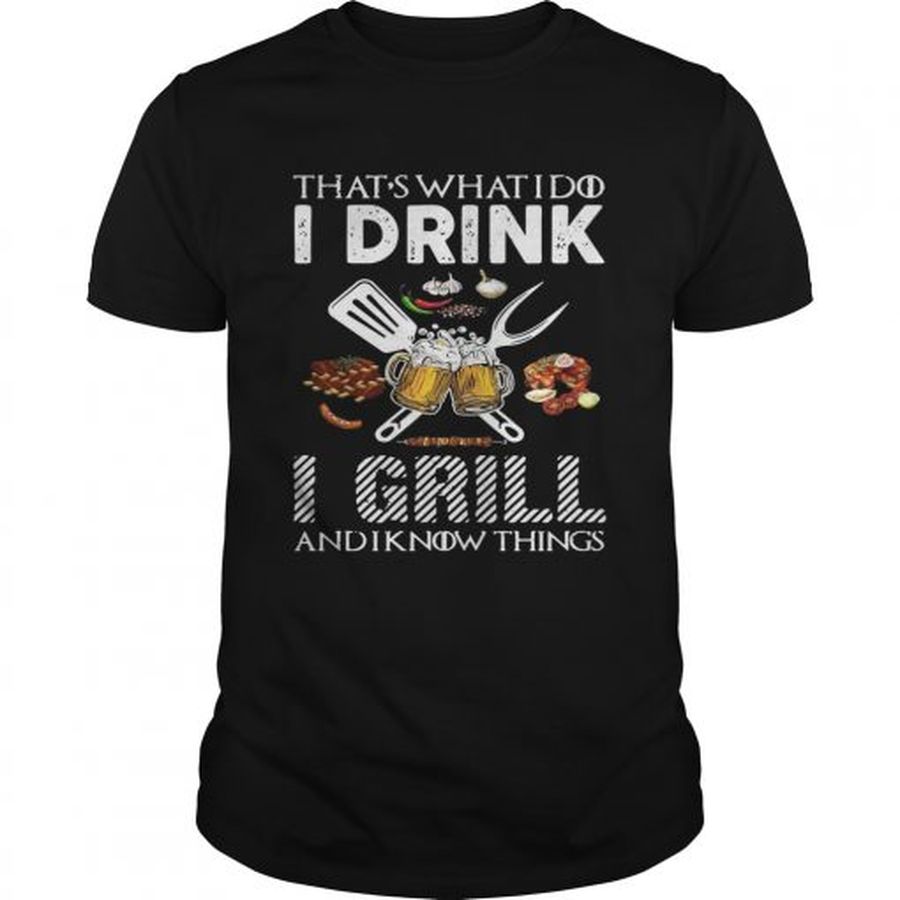 Guys Thats what I do I drink I grill and I know things shirt