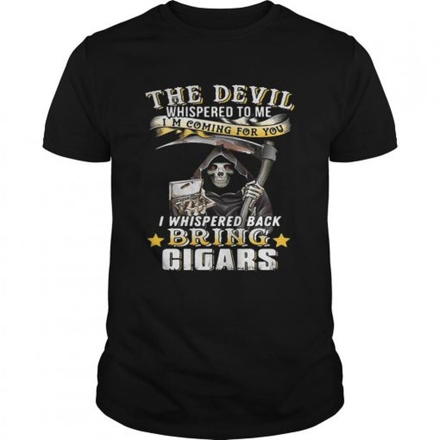 Guys The devil whispered to me Im coming for you I whisper back bring cigars shirt