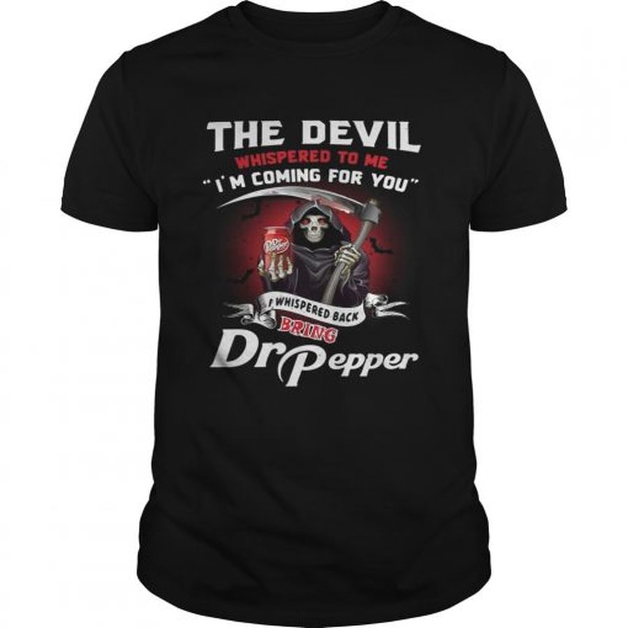 Guys The devil whispered to me Im coming for you I whispered back bring Dr Pepper shirt