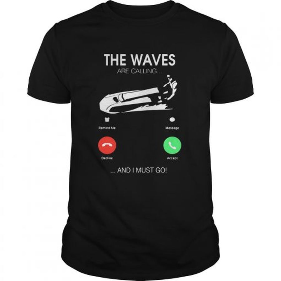 Guys The Waves Are Calling I Must Go Tshirt