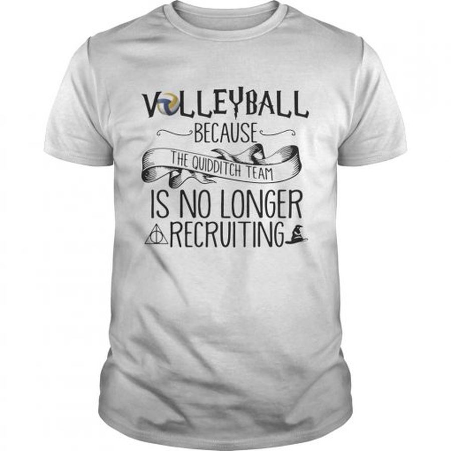 Guys Volleyball Because Quidditch Team Is No Longer Recruiting Tshirt