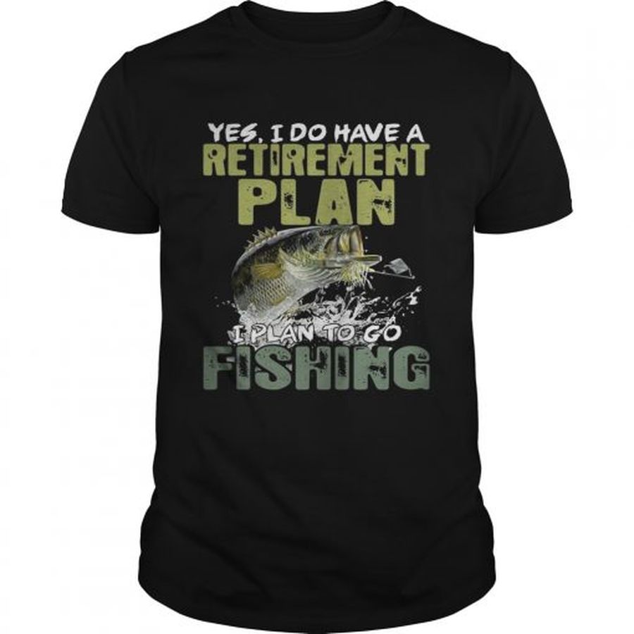 Guys Yes I Do Have A Retirement Plan I Plan To Go Fishing Shirt
