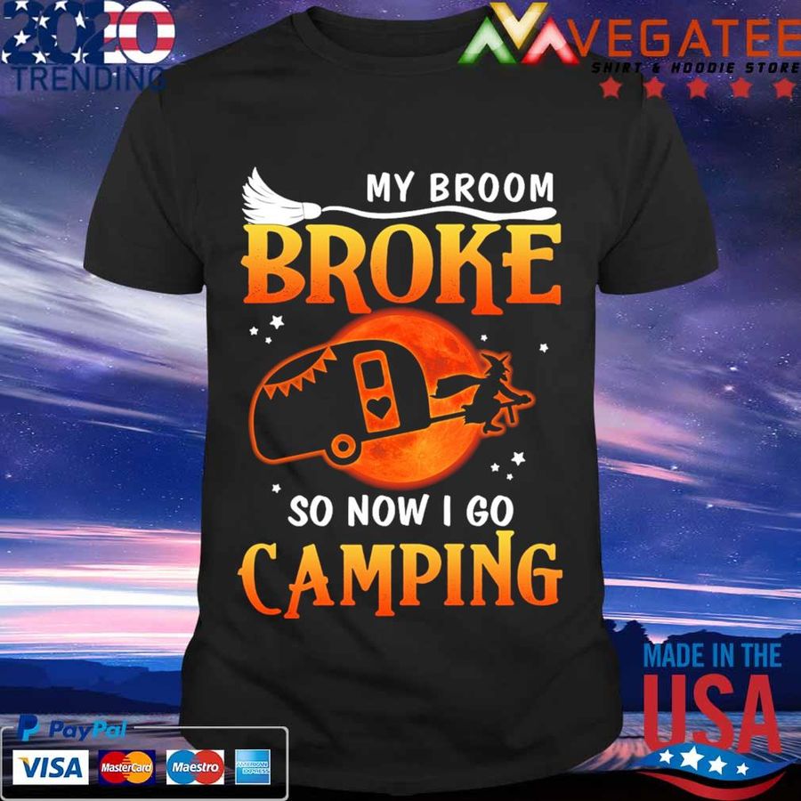 Halloween My Broom Broke So Now I Go Camping Shirt