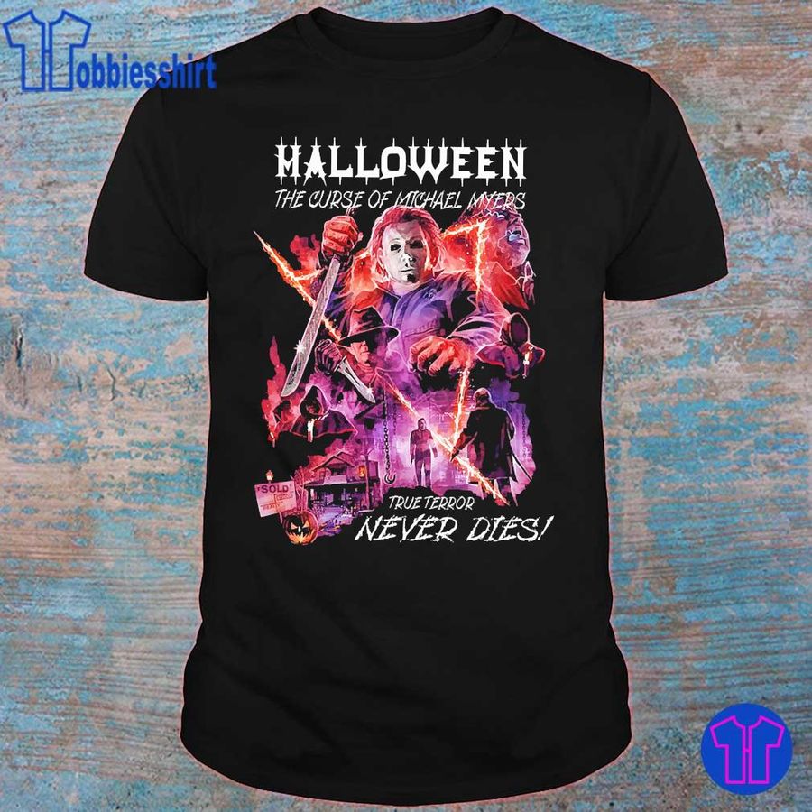Halloween The Curse Of Michael Myers True Terror Never Dies Shirt