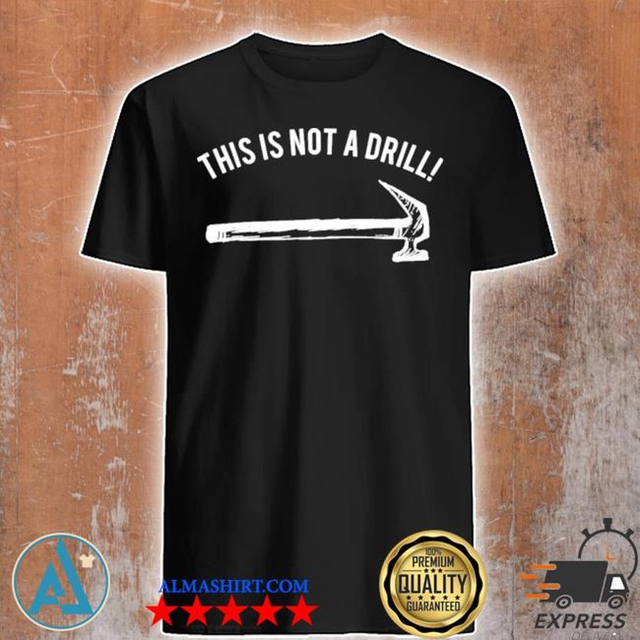 Hammer this is not a drill shirt