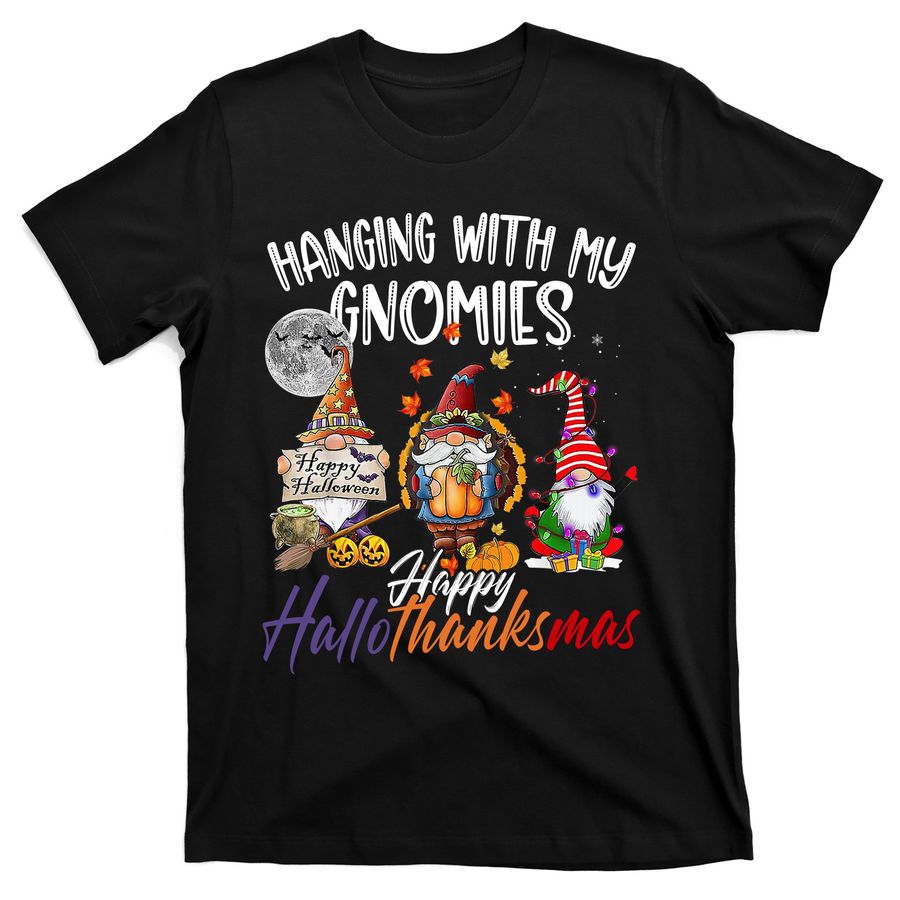 Hanging With My Gnomies Happy Hallothanksmas Gnomes Family T-Shirts - 1135