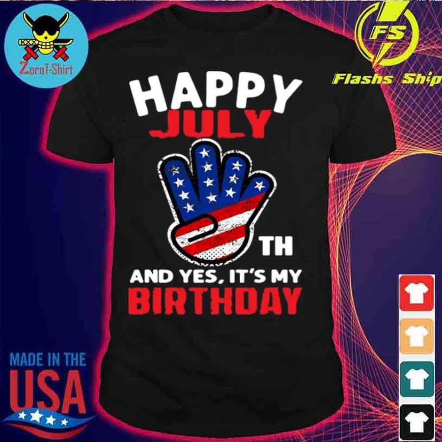 Happy 4Th July And Yes It’S My Birthday Shirt