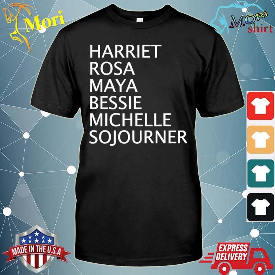 Harriet Rosa Maya Bessie Michelle Sojourner Black History Shirt