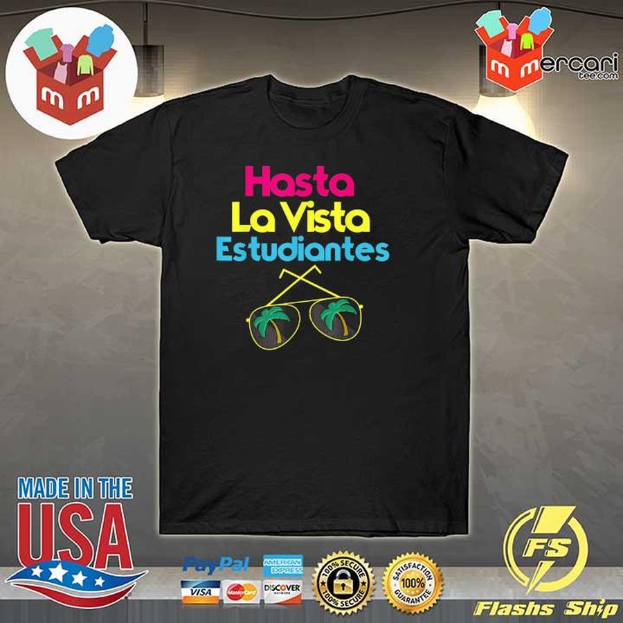 Hasta La Vista Estudiantes Last Day Of School Spanish Teacher Graduation Gift Shirt