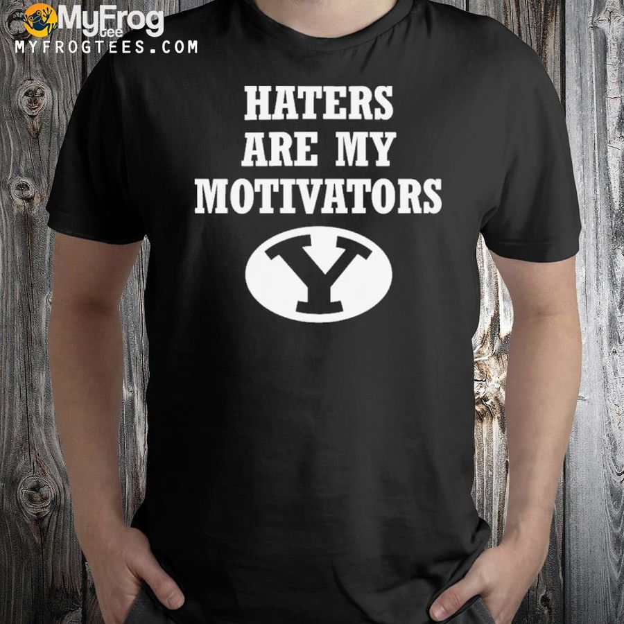 Haters are my motivators shirt