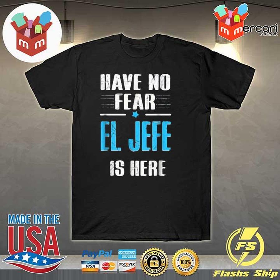 Have No Fear El Jefe Is Here Classic Shirt