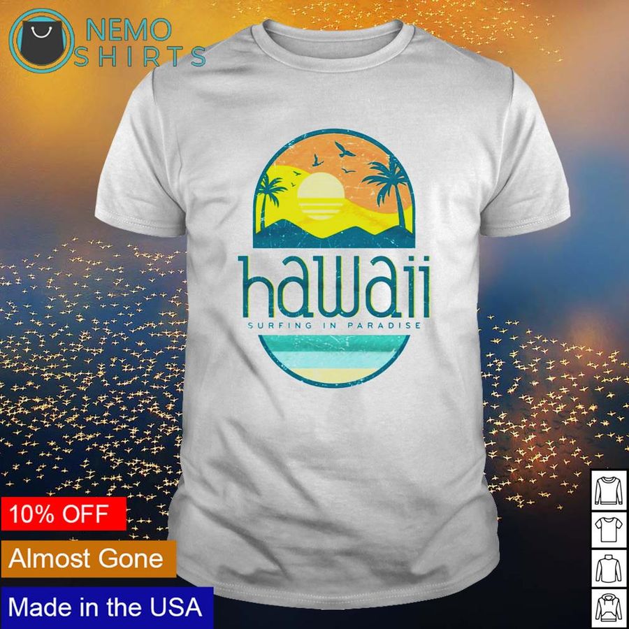 Hawaii Surfing In Paradise shirt