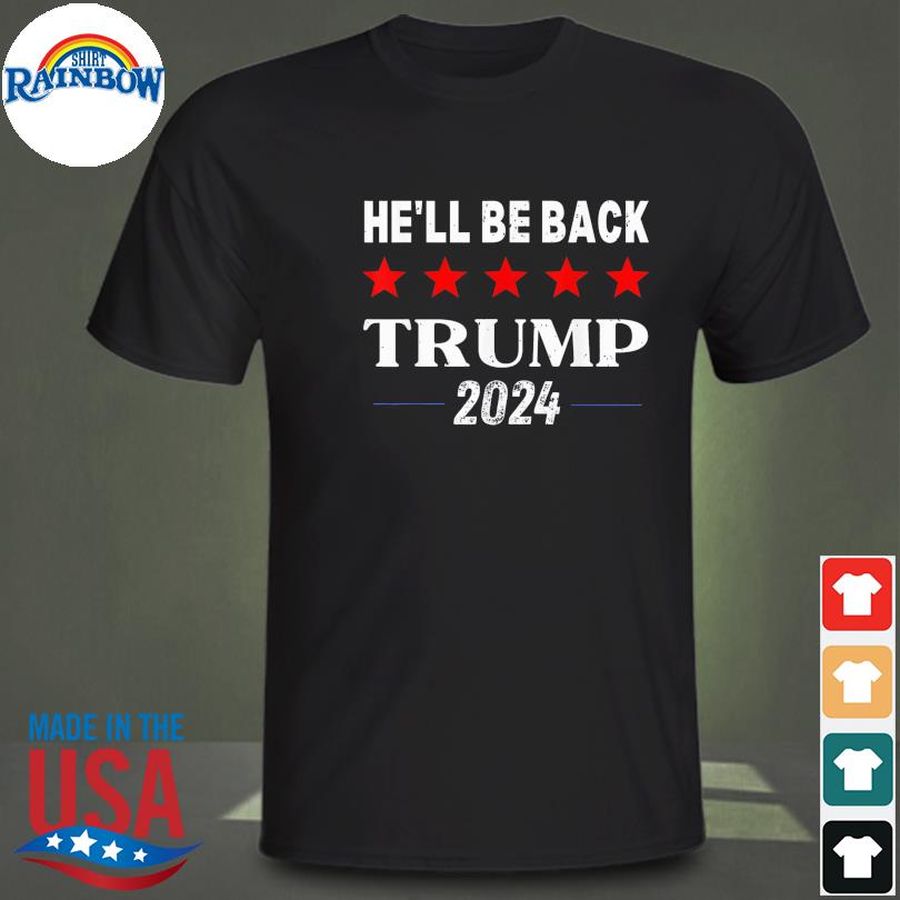 He'll be back Trump 2024 pro Trump supporter anti biden shirt