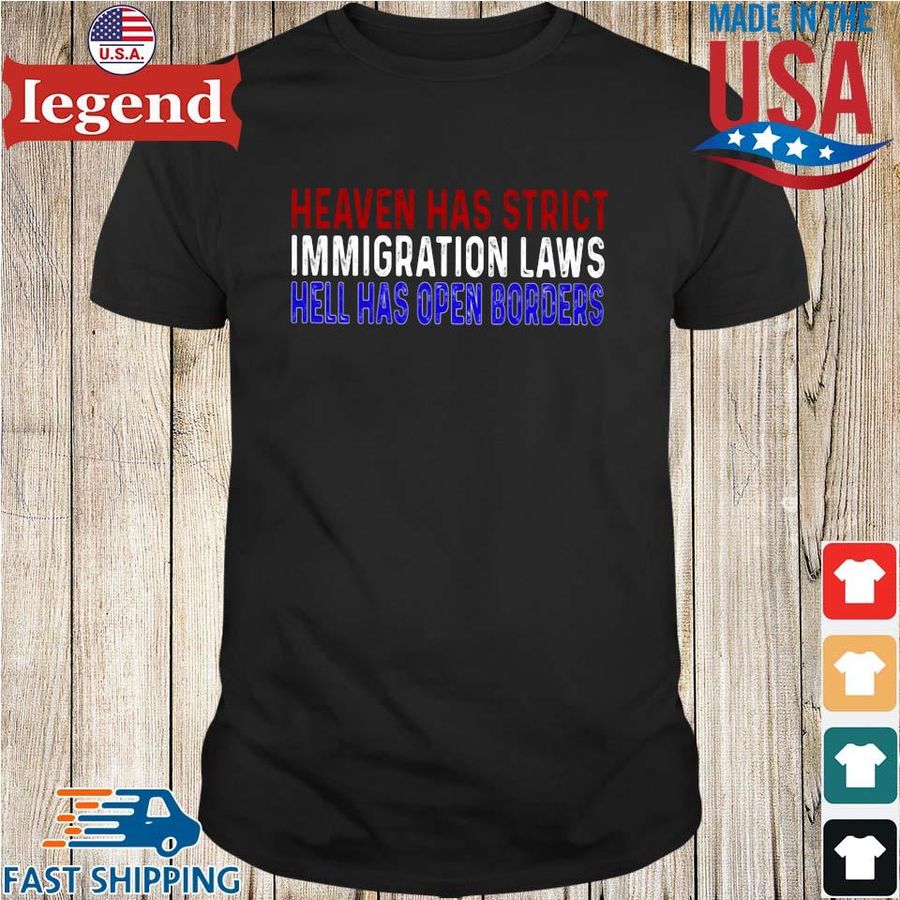 Heaven has strict immigration laws hell has open borders shirt