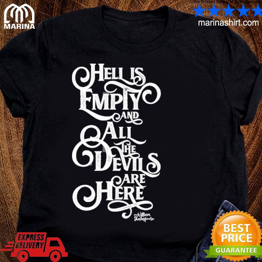 Hell Is Empty And The Devils Are Here. Theater Gi Shirt