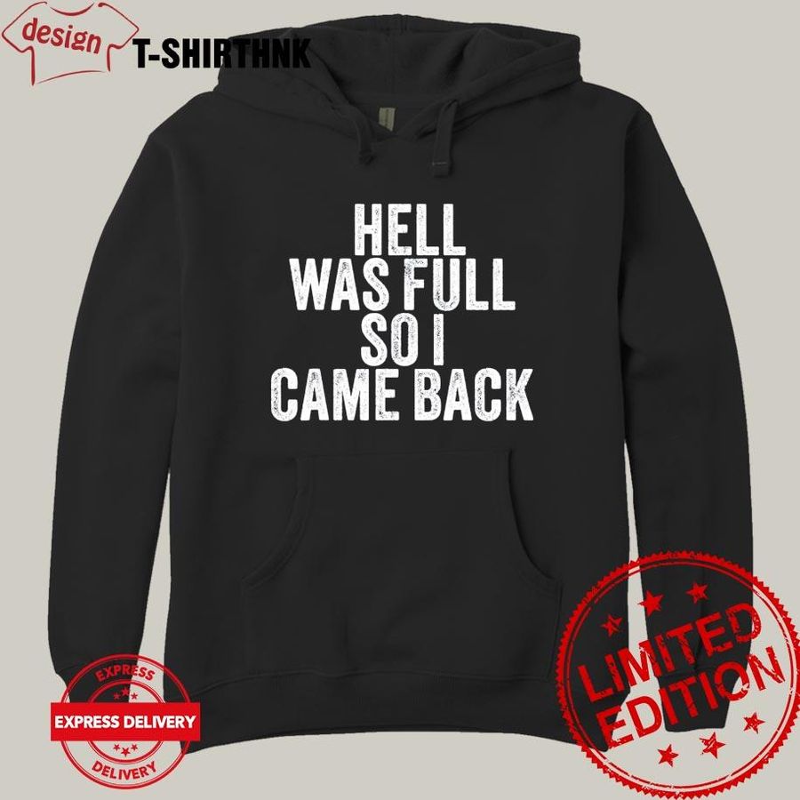 Hell Was Full So I Came Back Shirt