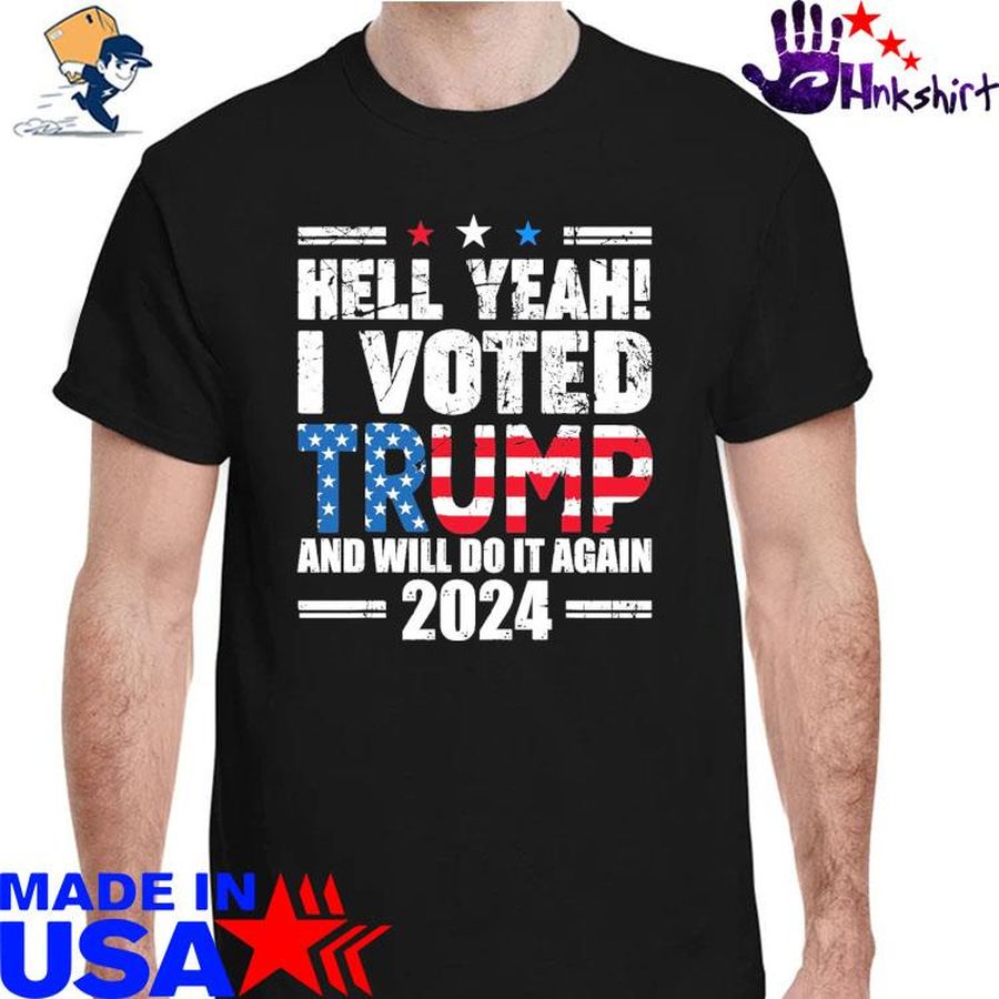 Hell Yeah I voted Trump and will do it again 2024 shirt