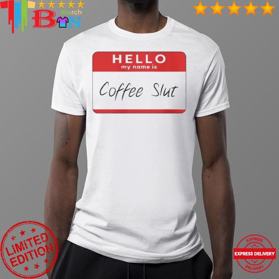 Hello My Name Is Coffee Slut Shirt