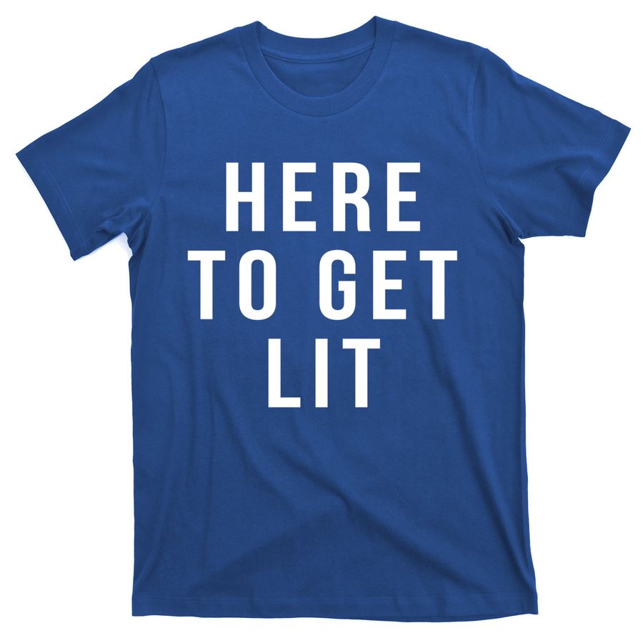 Here To Get Lit Gift T-Shirts