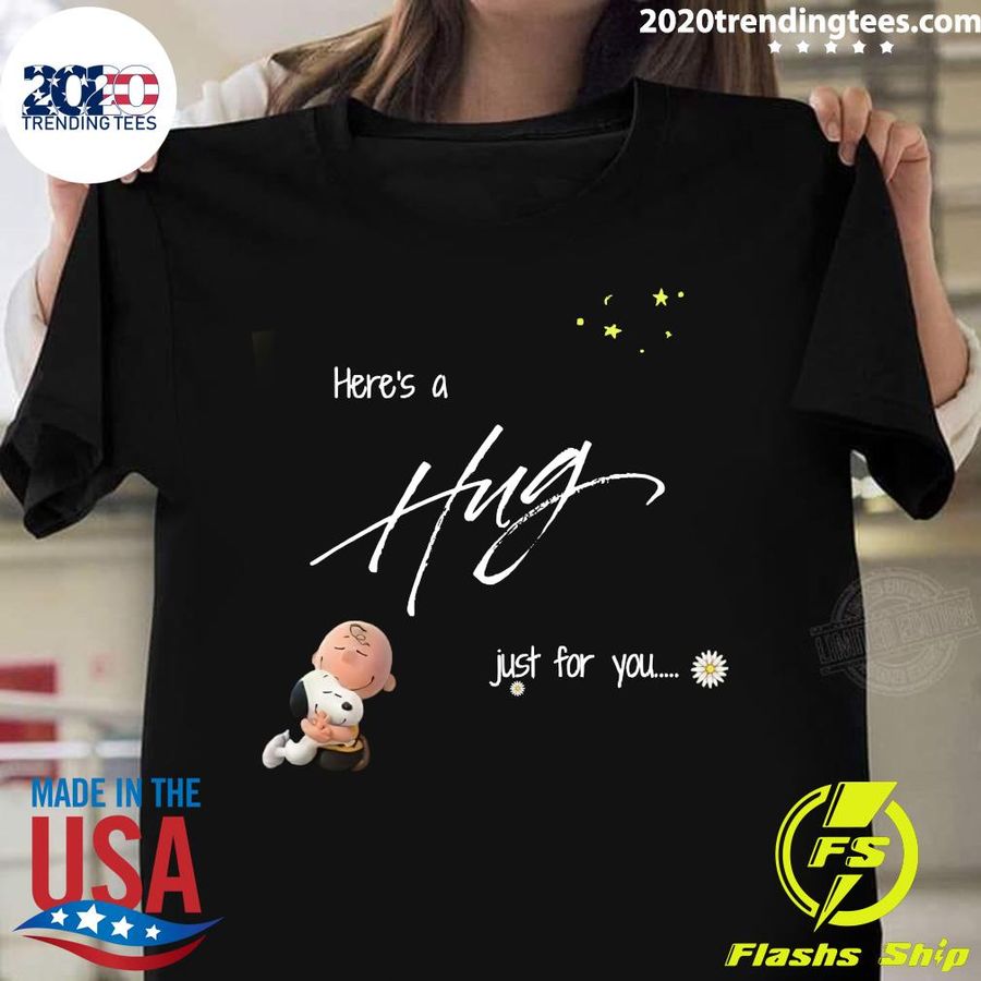 Here'S A Hug Just For You Shirt