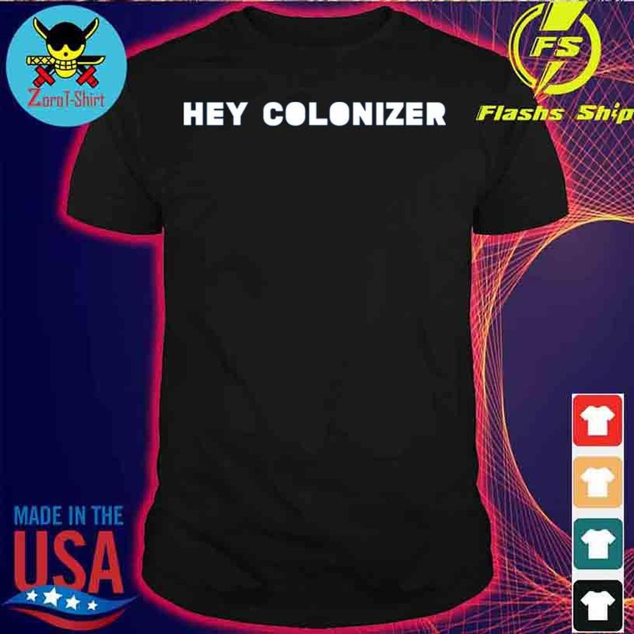 Hey Colonizer Shirt