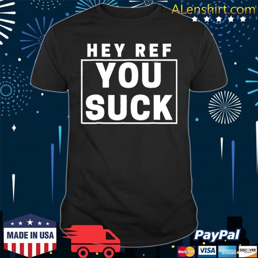 Hey Ref You Suck Sports Novelty Shirt