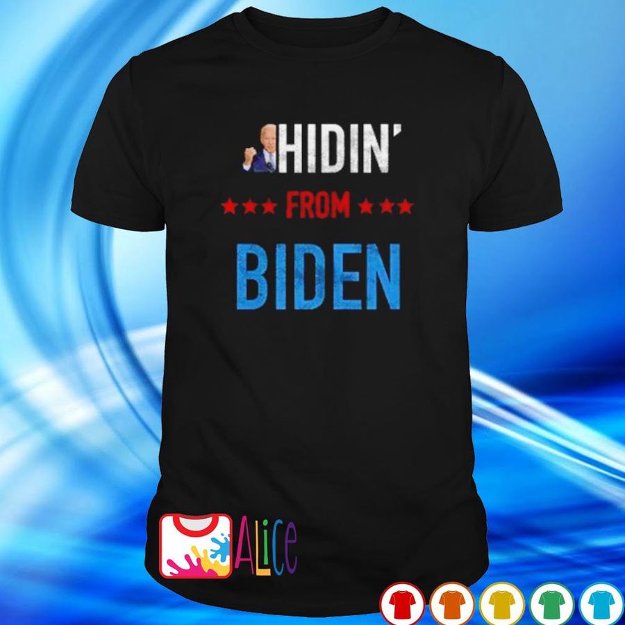 Hidin' From Biden Shirt