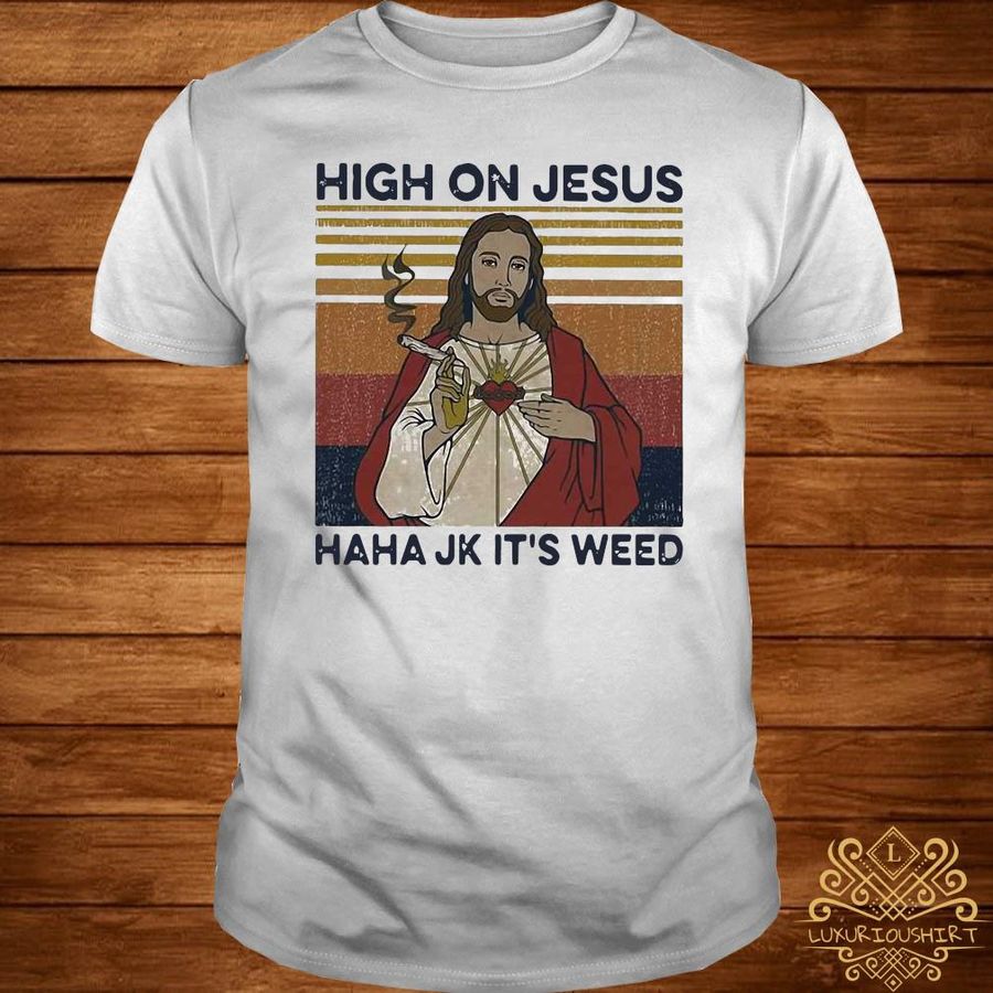 High On Jesus Haha Jk It'S Weed Vintage Shirt