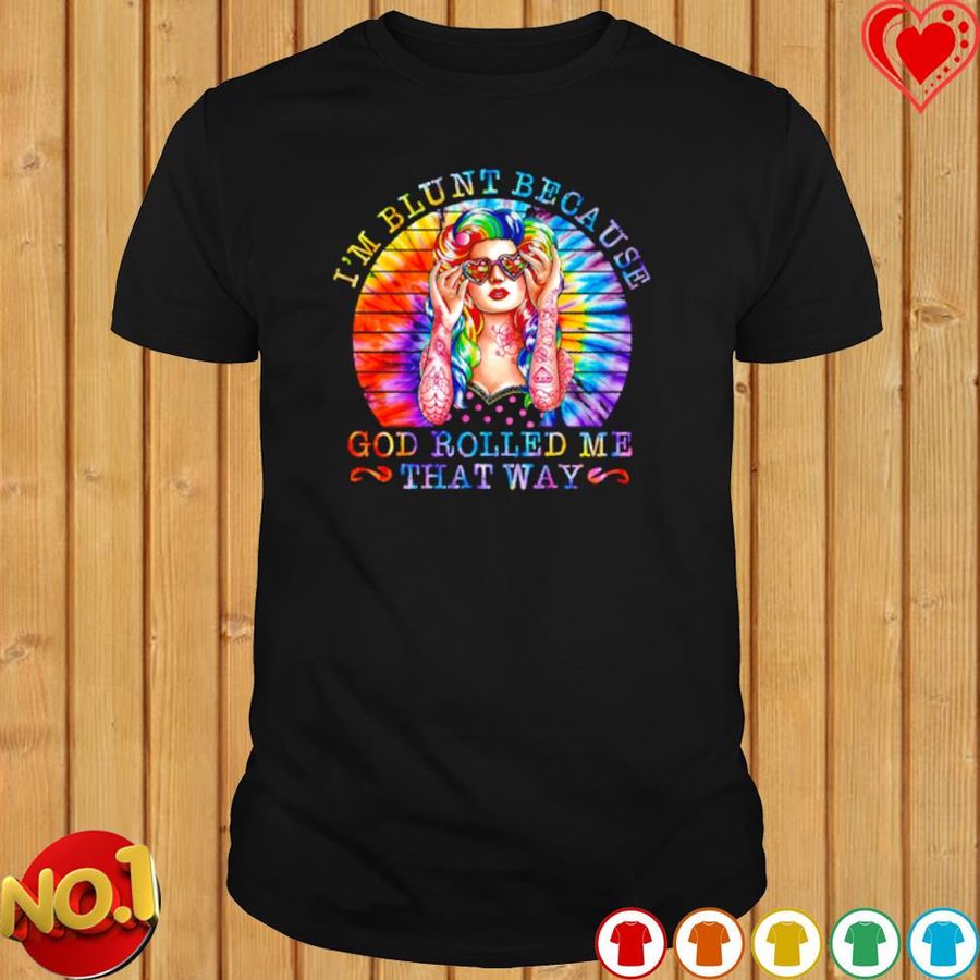 Hippie Girl I'M Blunt Because God Rolled Me That Way Shirt