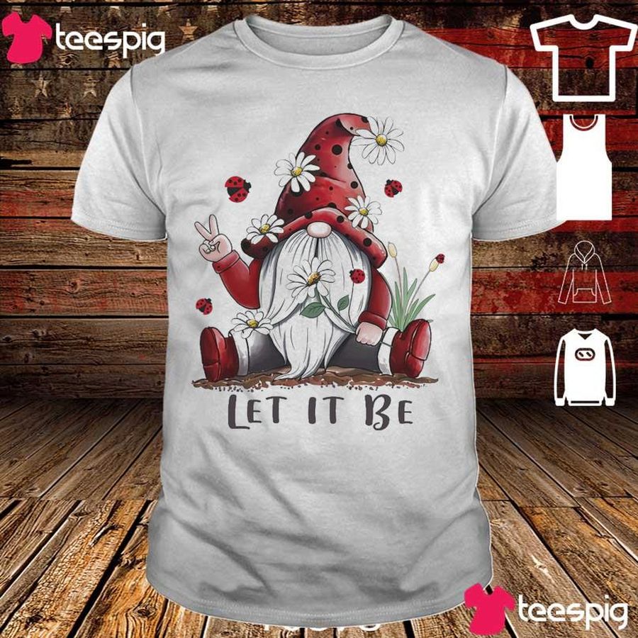 Hippie Gnome Let It Be Shirt