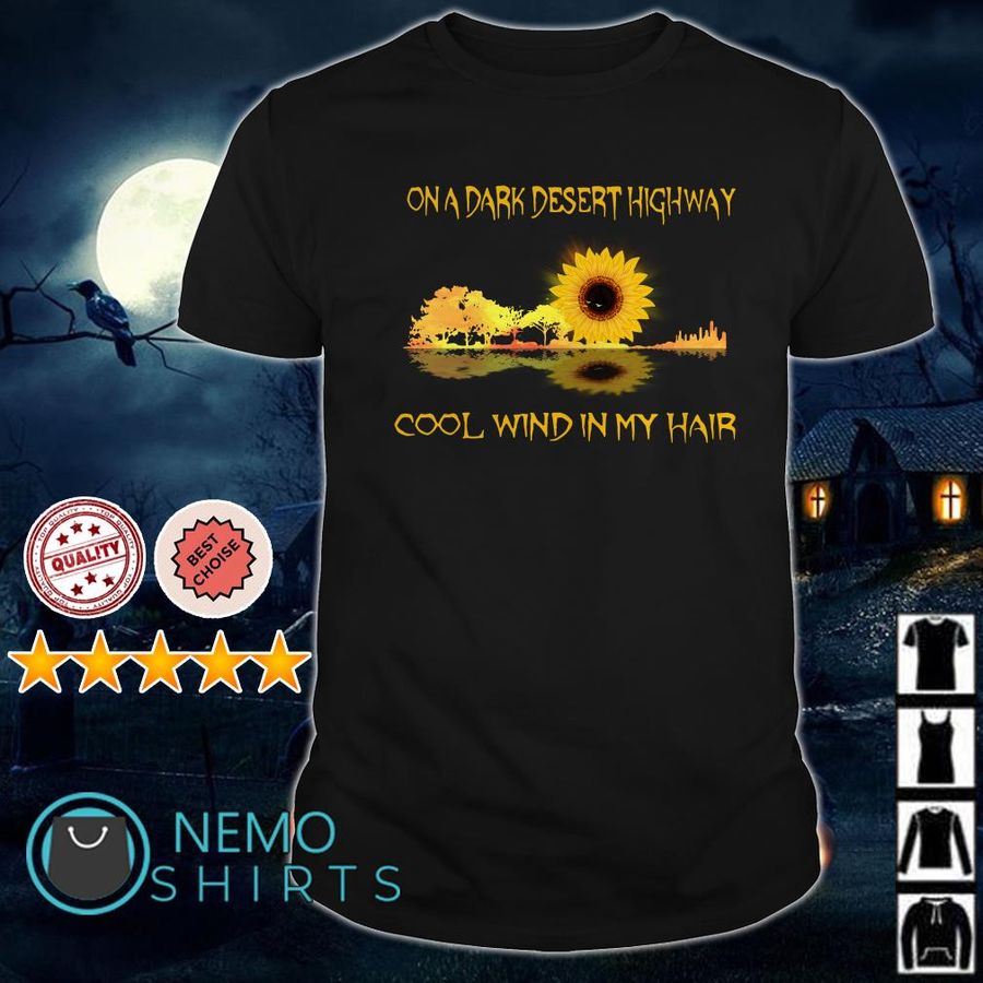 Hippie Sunflower On A Dark Desert Highway Cool Wind In My Hair Shirt