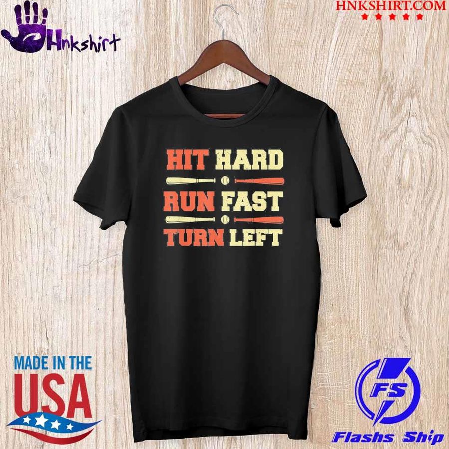 Hit Hard Run Fast Turn Left Baseball Shirt