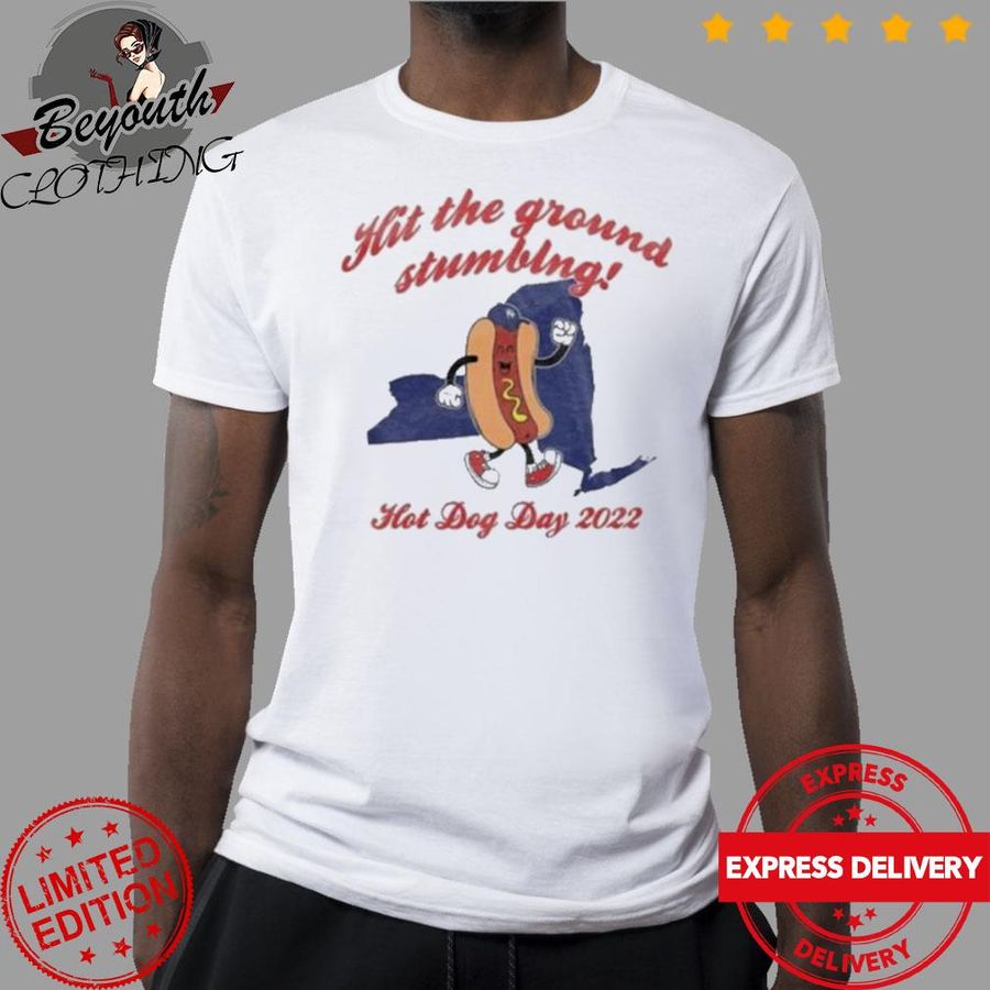 Hit The Ground Stumbing Ny Hot Dog Day 2022 Shirt