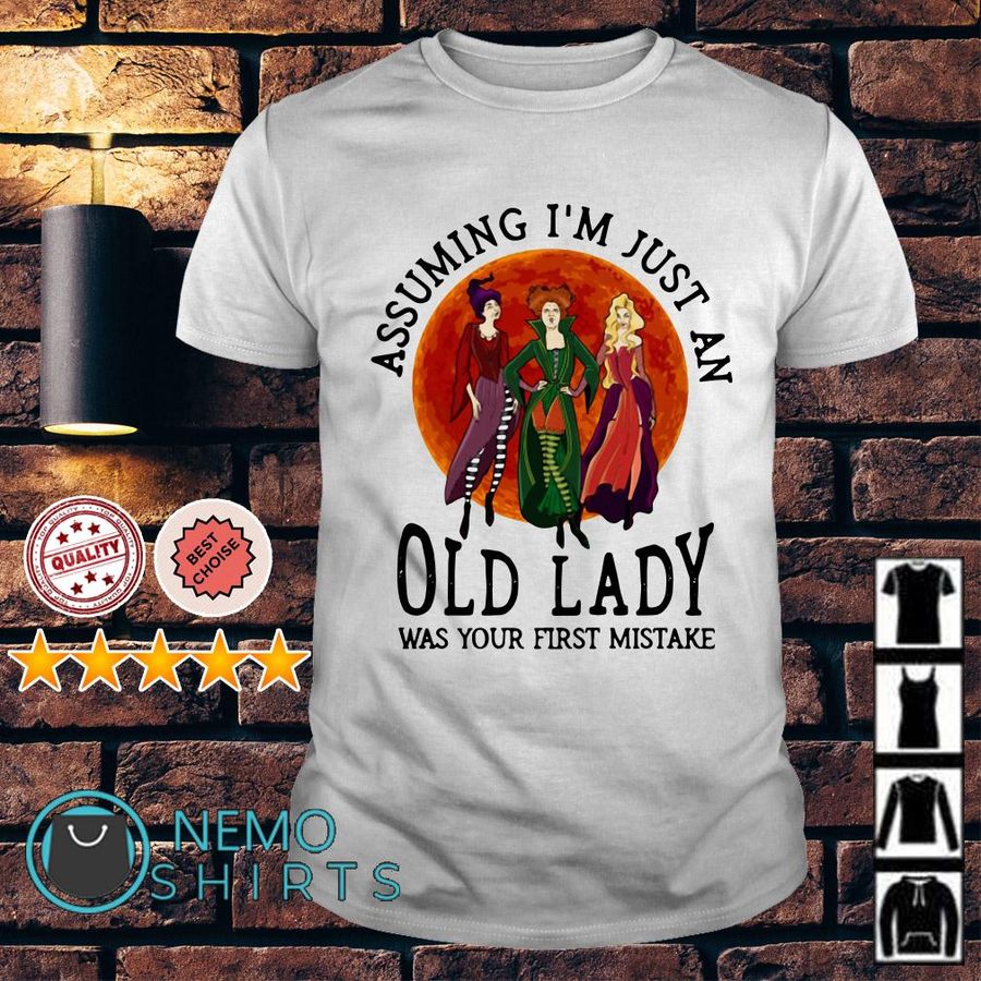 Hocus Pocus Assuming I'M Just An Old Lady Was Your First Mistake Shirt
