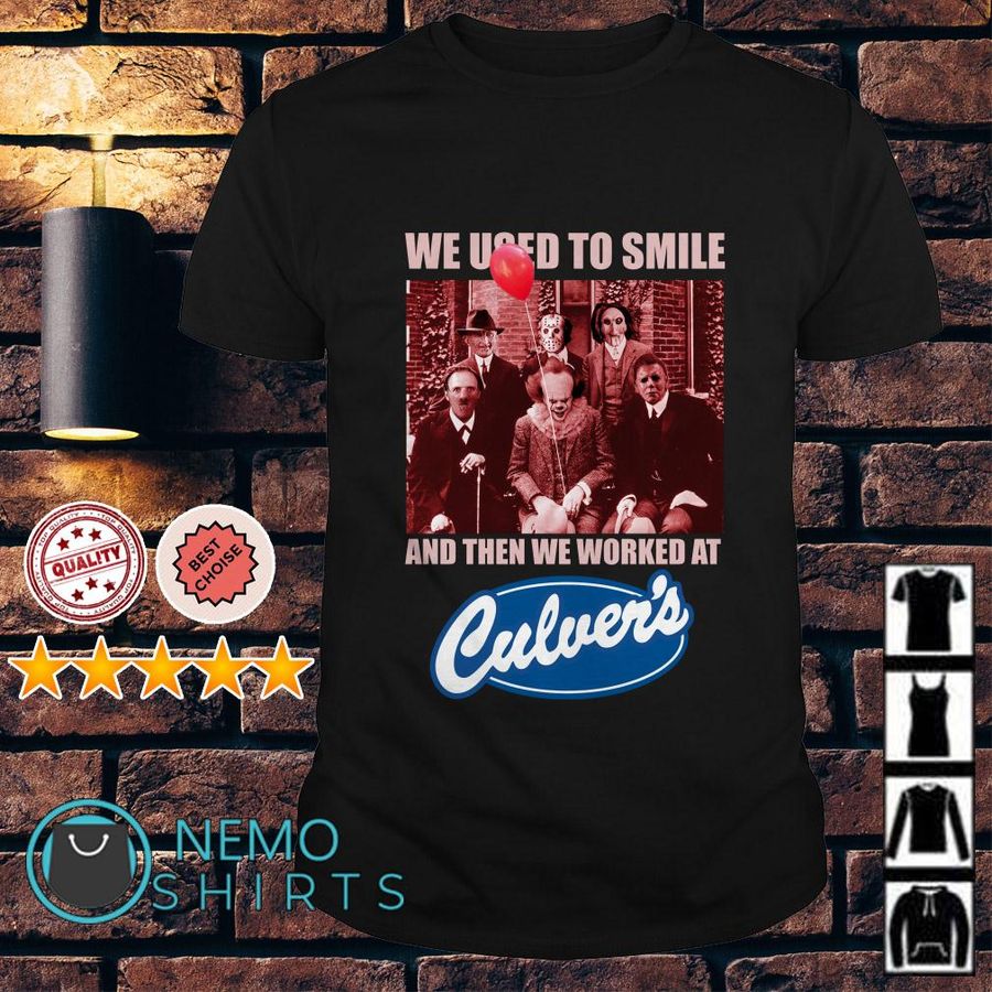 Horror Characters We Used To Smile And Then We Worked At Culver'S Shirt