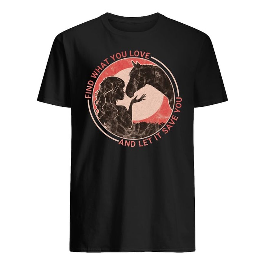 Horse Love And Let It Save You Shirt