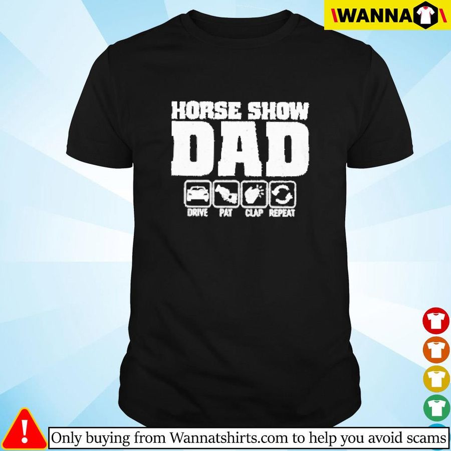 Horse Show Dad Drive Pay Clap Repeat Shirt Shirt