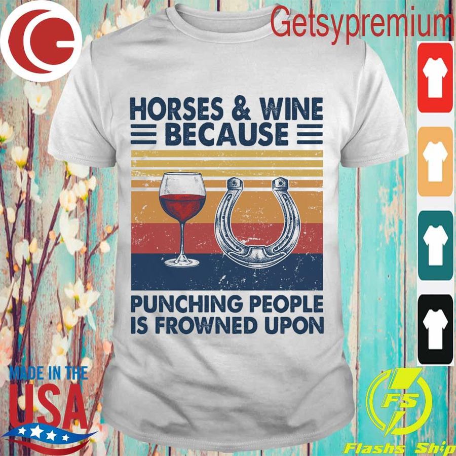 Horses And Wine Because Punching People Is Frowned Upon Vintage Shirt
