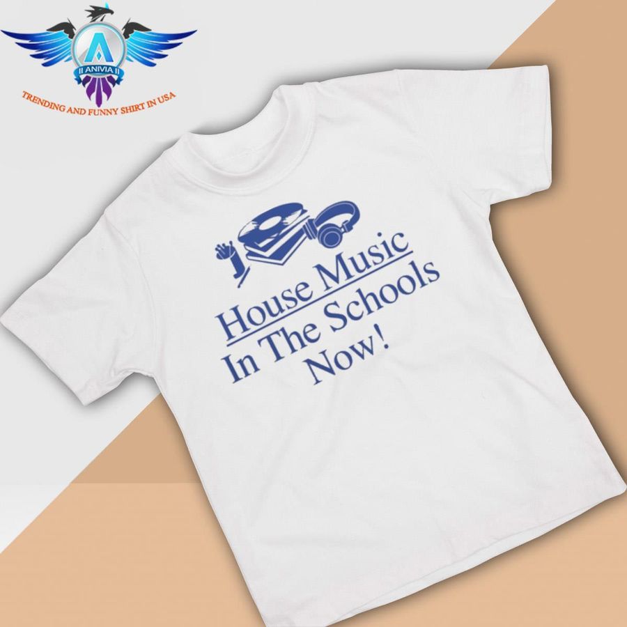 House Music In The Schools Now shirt