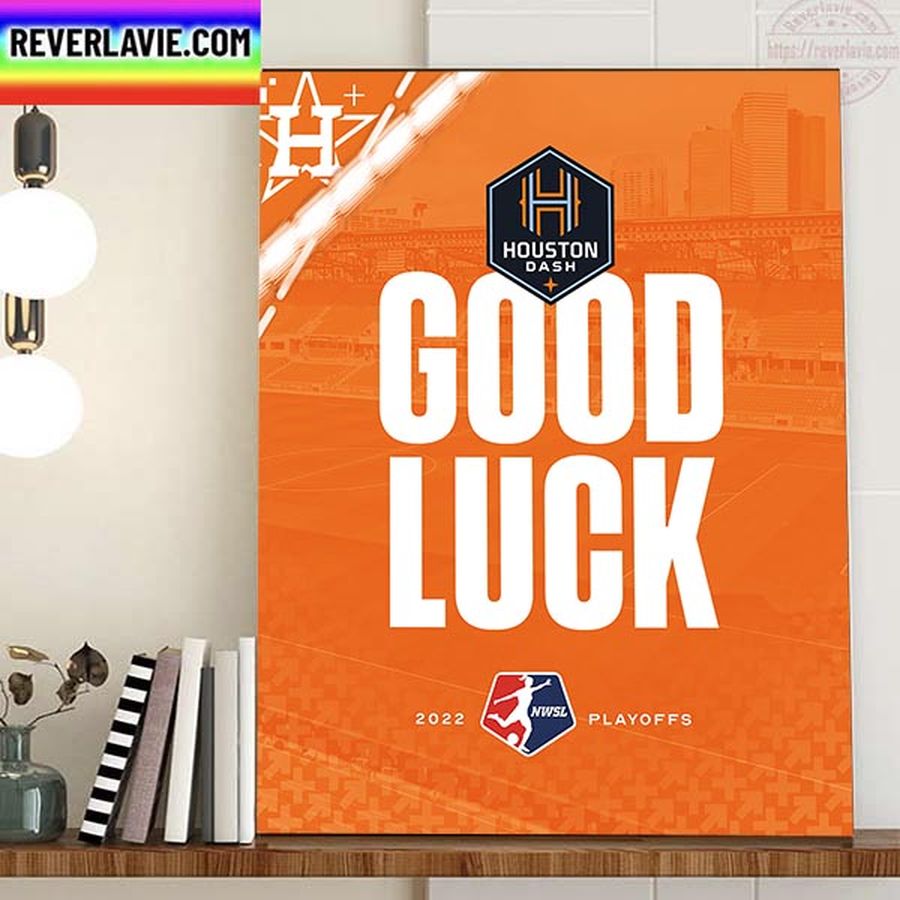 Houston Astros Good Luck To The Houston Dash 2022 NWSL Playoffs Home Decor Poster Canvas