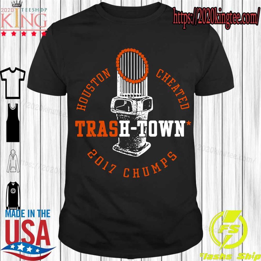 Houston Astros Houston Cheated Trash Town 2017 Chumps Shirt