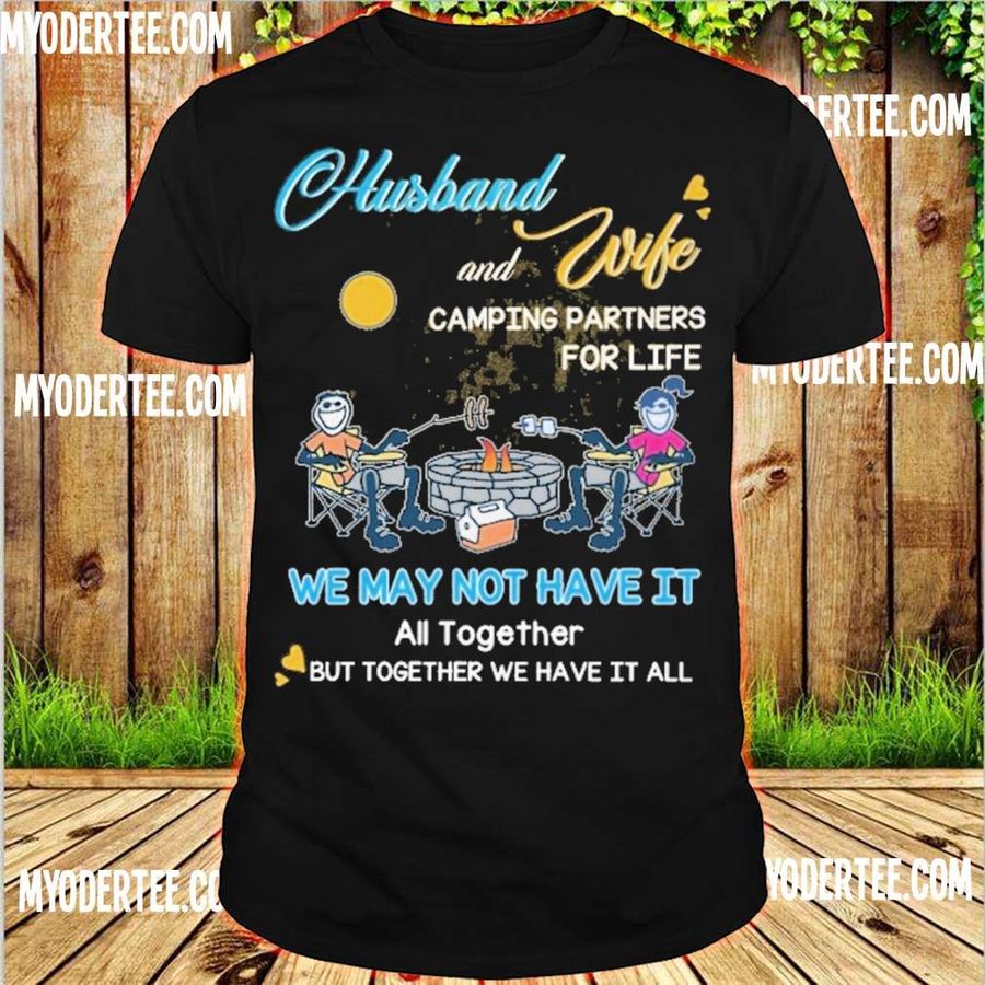 Husband Wife Camping Partners For Life We May Not Have It All Together Shirt