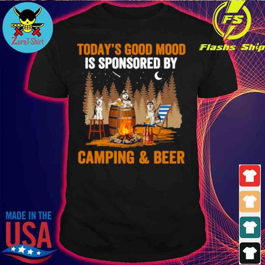 Husky Today’S Good Mood Is Sponsored By Camping And Beer Shirt