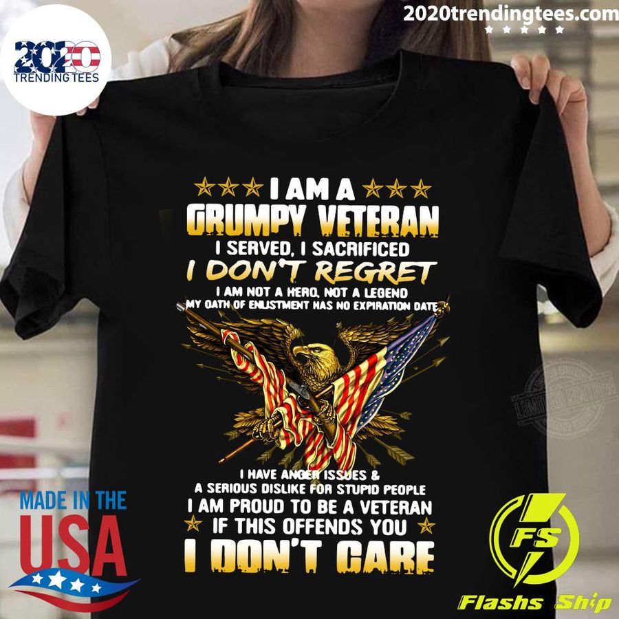 I Am A Grumpy Veteran I Served I Sacrificed I Don'T Regret Shirt